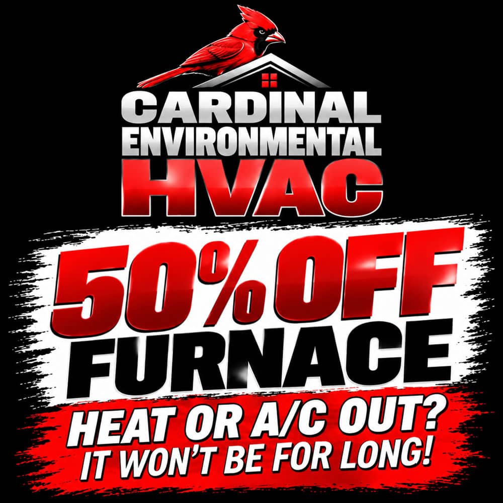 Cardinal Environmental HVAC 50% Off Furnace. Heat or A/C out? It won't be for long!